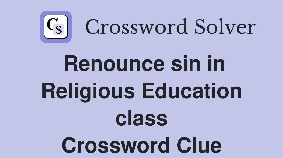 Renounce sin in Religious Education class Crossword Clue Answers